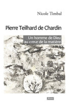 Pierre teilhard de chardin - un homme de dieu au coeur de la matière