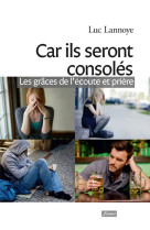 Car ils seront consolés - les grâces de l'écoute et prière