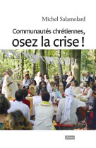 Communautés chrétiennes, osez la crise !