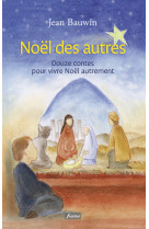 Noël des autres - douze contes pour vivre noël autrement