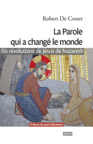 La parole qui a changé le monde - six révolutions de jésus de nazareth