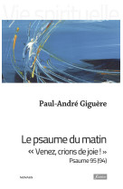 Le psaume du matin - venez, crions de joie ! psaume 95 (94)