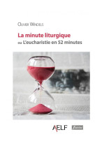 La minute liturgique ou l'eucharistie en 52 minutes