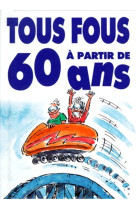 Tous fous a 60 ans