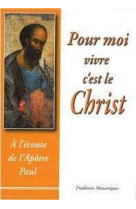 Pour moi vivre c'est le christ - a l'écoute de l'apôtre paul