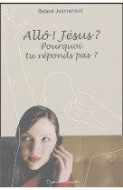 Allo jesus pourquoi tu reponds pas