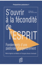 S ouvrir a la fecondite de l'esprit pastorale engendrement