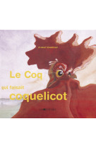 Le coq qui faisait coquelicot