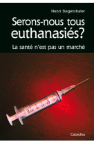 Serons nous tous euthanasies ?