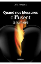 Quand nos blessures diffusent la lumiere