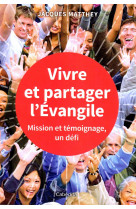 Vivre et partager l'evangile - mission et temoignage un defi