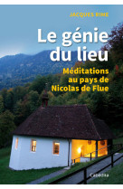 Le genie du lieu - meditations au pays de nicolas de flue