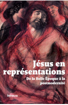 Jésus en représentations. de la belle epoque à lapostmodernité