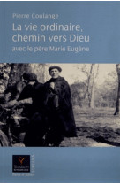 La vie ordinaire chemin vers dieu avec le pere marie eugene