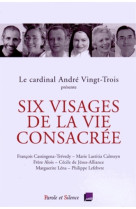 Six visages de la vie consacree