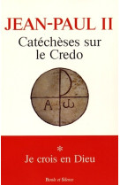 Catecheses sur le credo je crois en dieu t1