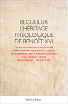 Recueillir l'héritage théologique de benoît xvi