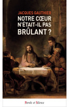 Notre coeur n'était-il pas brûlant ?