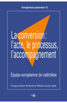 La conversion: l'acte, le processus, l'accompagnement