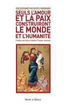 Seuls l'amour et la paix construiront le monde et l'humanité