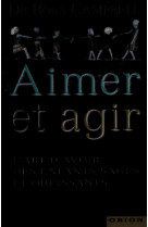 Aimer et agir - l'art d'avoir des enfants sages et obéissants