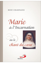 Marie de l'incarnation ou le chant du coeur