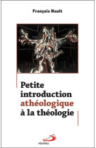 Petite introduction atheologique a la theologie