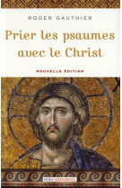 Prier les psaumes avec le christ nouv. ed.