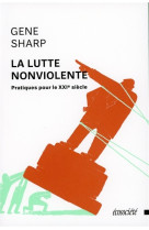 La lutte nonviolente - pratiques pour le xxi siecle