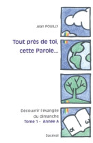 Tout près de toi, cette parole... tome 1 - année a