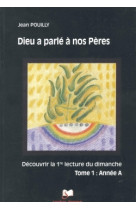 Dieu a parlé à nos pères tome 1 - année a