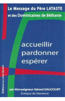 Accueillir, pardonner, espérer - le message du père lataste et des dominicaines de béthanie