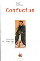 Confucius - l'invention de l'humanisme chinois