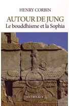 Autour de jung - le bouddhisme et la sophia