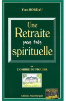 Une retraite pas tres spirituelle