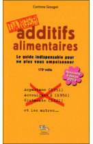 Additifs alimentaires, danger - le guide indispensable pour ne plus vous empoisonner