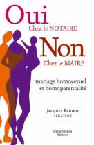 Oui chez le notaire non chez le maire (mariage homosexuel et homoparentalité)