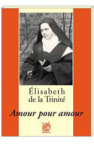 Elisabeth de la trinité - amour pour amour