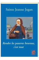 Sainte jeanne jugan - rendre les pauvres heureux, c'est tout