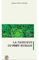 La fabrique du post-humain