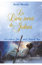 Le livre secret de jeshua - la vie cachée de jésus... selon la mémoire du temps t1