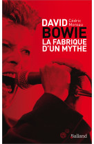 David bowie - la fabrique d'un mythe