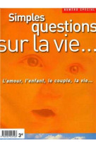 Simples questions sur la vie - l'amour, l'enfant, le couple, la famille, la vie.