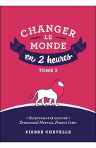 Changer le monde en 2 heures - tome 3