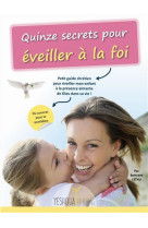 Quinze secrets pour eveiller a la foi