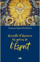 Accueillir et discerner les grâces de l’esprit