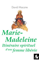 Marie-madeleine, itinéraire spirituel d'une femme libérée