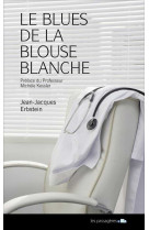 Le blues de la blouse blanche - conversation d'un médecin avec sa maladie