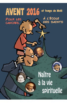 Avent 2016 et le temps de noël pour les cancres, à l’école des saints