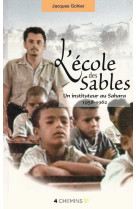 L'école des sables - un instituteur au sahara, 1958-1962